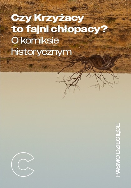 Pasmo dziecięce: Czy Krzyżacy to fajni chłopacy? O komiksie historycznym | Boguś Janiszewski, Agnieszka Jankowiak-Maik, Max Skorwider
