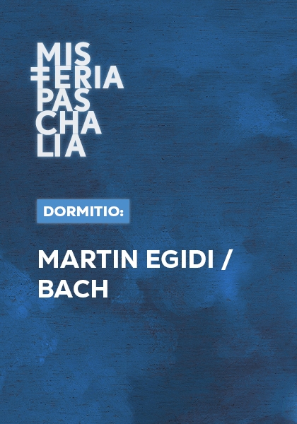 DORMITIO: MARTIN EGIDI / BACH