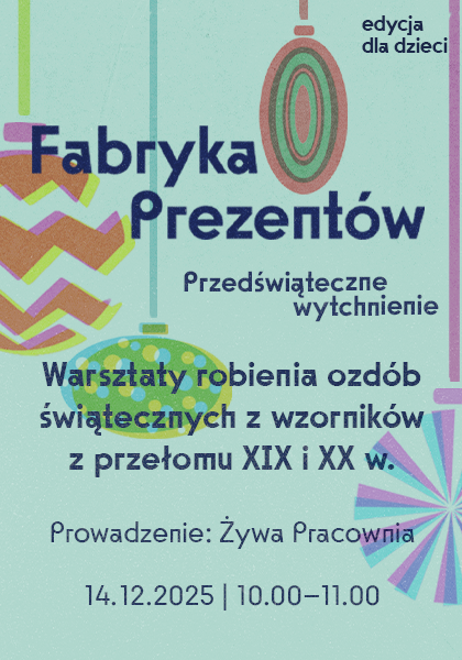 Fabryka prezentów - warsztaty robienia ozdób świątecznych z wzorników z przełomu XIX i XX w