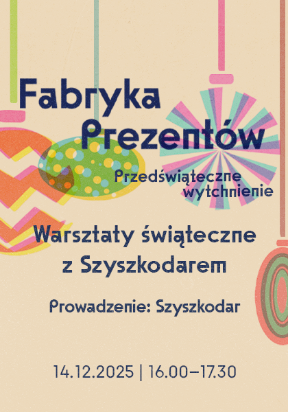 Fabryka Prezentów - Warsztaty świąteczne z Szyszkodarem