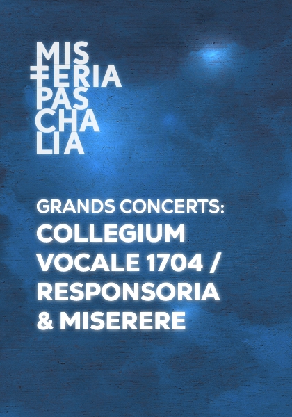GRANDS CONCERTS: COLLEGIUM VOCALE 1704 / RESPONSORIA & MISERERE
