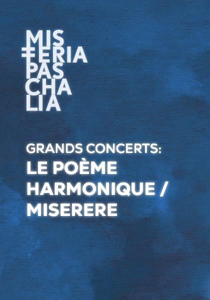 GRANDS CONCERTS: LE POÈME HARMONIQUE / MISERERE