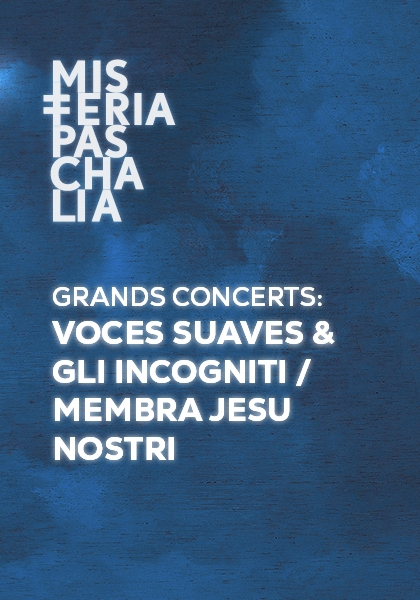GRANDS CONCERTS: VOCES SUAVES & GLI INCOGNITI / MEMBRA JESU NOSTRI