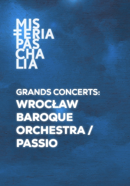 GRANDS CONCERTS: WROCŁAW BAROQUE ORCHESTRA / PASSIO