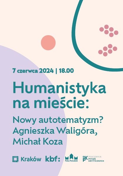 Humanistyka na mieście: Nowy autotematyzm? Agnieszka Waligóra, Michał Koza