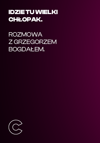 Idzie tu wielki chłopak. Rozmowa z Grzegorzem Bogdałem.