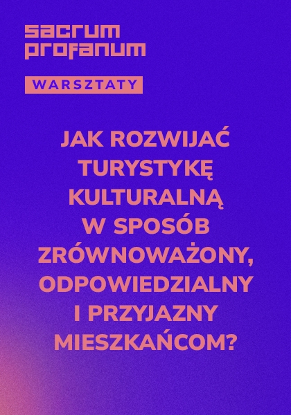 Jak rozwijać turystykę kulturalną w sposób zrównoważony, odpowiedzialny i przyjazny mieszkańcom?