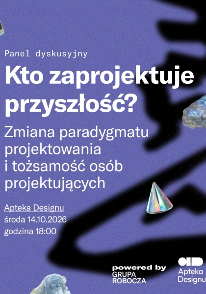 Kto zaprojektuje przyszłość? Zmiana paradygmatu projektowania i tożsamość osób projektujących