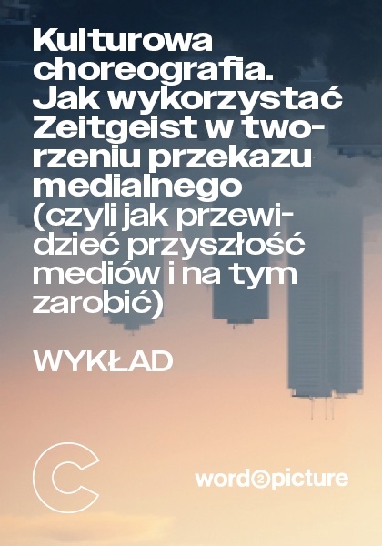 Kulturowa choreografia. Jak wykorzystać Zeitgeist w tworzeniu przekazu medialnego
