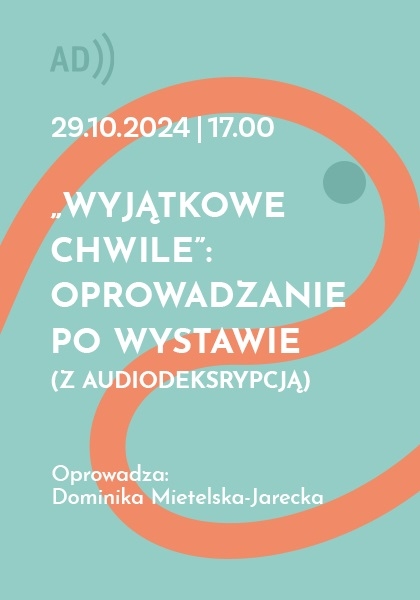 Odwołane!!! Oprowadzanie z audiodeskrypcją po wystawie „Wyjątkowe Chwile”