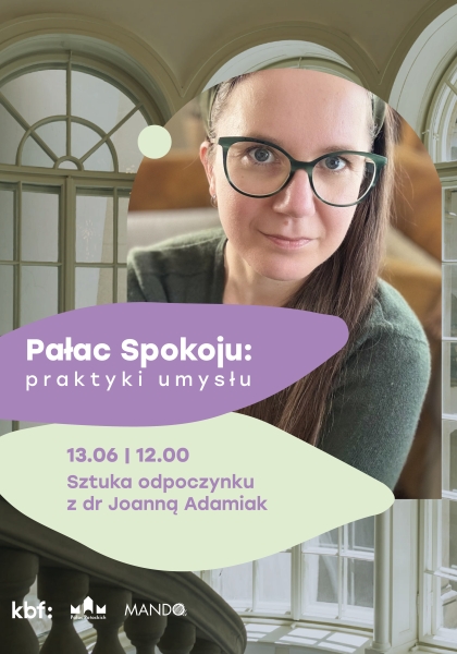 Pałac Spokoju: praktyki umysłu | Sztuka odpoczynku z dr Joanną Adamiak