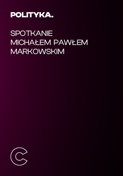 Polityka – spotkanie z Michałem Pawłem Markowskim