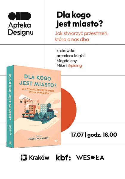 Premiera krakowska: „Dla kogo jest miasto? Jak stworzyć przestrzeń, która o nas dba" Magdaleny Milert