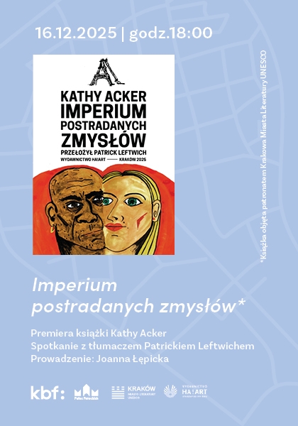 Premiera książki "Imperium postradanych zmysłów" Kathy Acker i spotkanie z tłumaczem Patrickiem Leftwichem