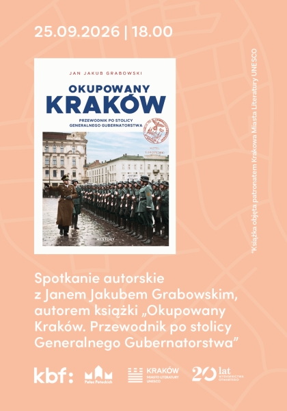 Premiera książki "Okupowany Kraków. Przewodnik po stolicy Generalnego Gubernatorstwa" Jana Jakuba Grabowskiego