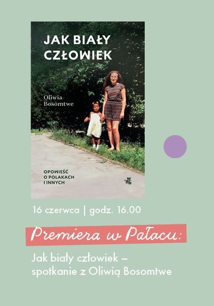 Premiera w Pałacu: Jak biały człowiek. Spotkanie z Oliwią Bosomtwe
