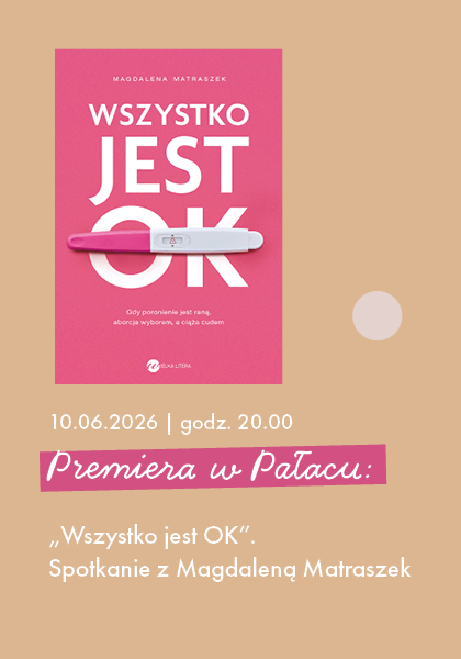 Premiera w Pałacu: „Wszystko jest OK”. Spotkanie z Magdaleną Matraszek