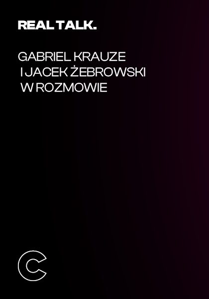 Real Talk. Gabriel Krauze i Jacek Żebrowski w rozmowie