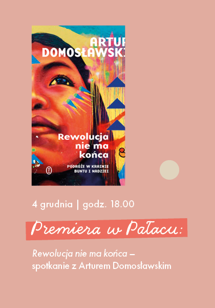 "Rewolucja nie ma końca" - spotkanie z Arturem Domosławskim