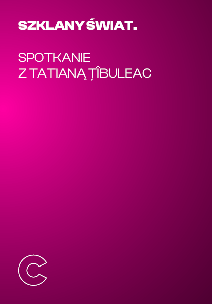 Szklany świat. Spotkanie z Tatianą Tibuleac
