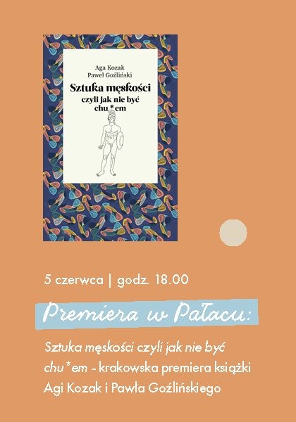 "Sztuka męskości czyli jak nie być chu*em" - krakowska premiera książki Agi Kozak i Pawła Goźlińskiego