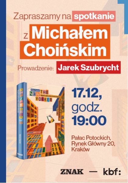The New Yorker. Biografia pisma, które zmieniło Amerykę. Spotkanie z Michałem Choińskim