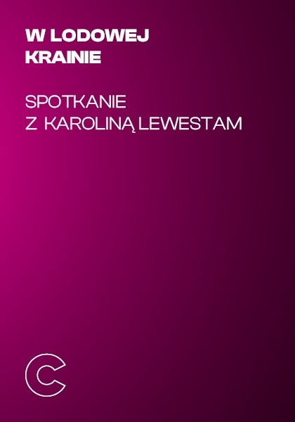 W lodowej krainie. Spotkanie z Karoliną Lewestam