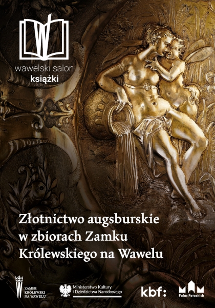 Wawelski Salon Książki – prezentacja katalogu „Złotnictwo augsburskie w zbiorach Zamku Królewskiego na Wawelu”