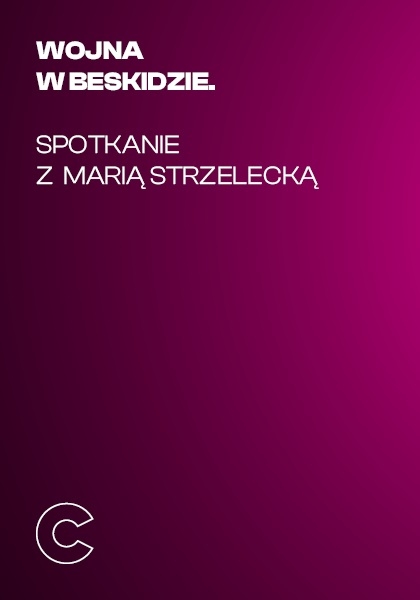 Wojna w Beskidzie. Spotkanie z Marią Strzelecką