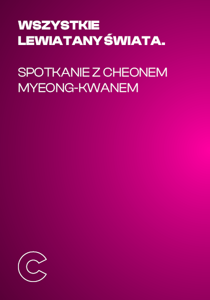 Wszystkie lewiatany świata. Spotkanie z Cheonem Myeong-kwanem