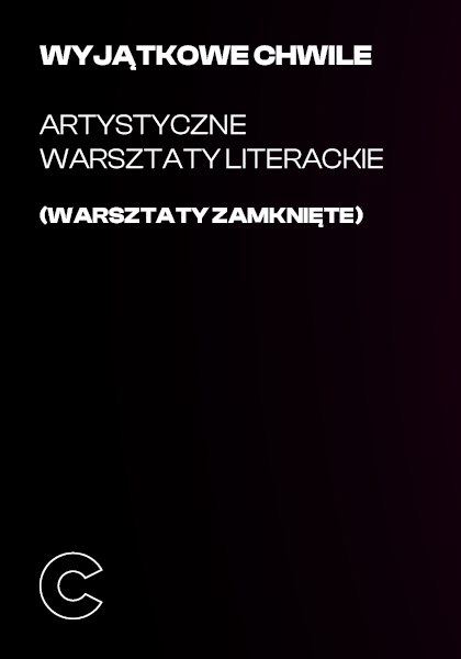 Wyjątkowe Chwile – artystyczne warsztaty literackie (warsztaty zamknięte)