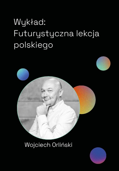 Wykład: Futurystyczna lekcja polskiego - Wojciech Orliński